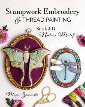 Paperback Stumpwork Embroidery & Thread Painting: Stitch 3-D Nature Motifs Book