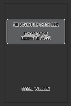 The Adventure Chronicles: Echoes of the Enchanted Grove