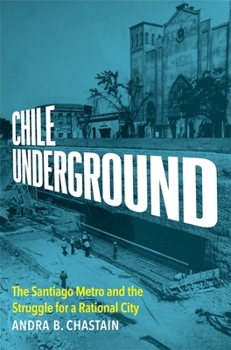 Hardcover Chile Underground: The Santiago Metro and the Struggle for a Rational City Book