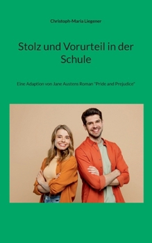 Stolz und Vorurteil in der Schule: Eine Adaption von Jane Austens Roman "Pride and Prejudice"
