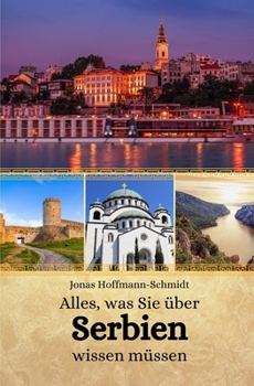 Alles, was Sie über Serbien wissen müssen (German Edition)