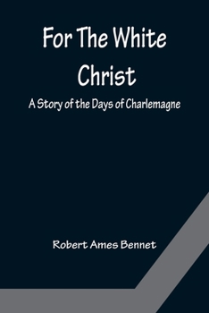 Paperback For The White Christ A Story of the Days of Charlemagne Book