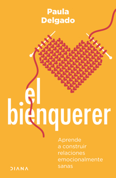 Paperback El Bienquerer: Aprende a Construir Relaciones Emocionalmente Sanas [Spanish] Book