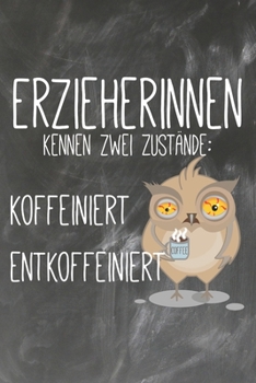 Erzieherinnen kennen zwei Zust�nde Koffeiniert Entkoffeiniert: Lehrer-Kalender im DinA 5 Format f�r Lehrerinnen und Lehrer Organizer Schuljahresplaner f�r P�dagogen