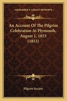 Paperback An Account Of The Pilgrim Celebration At Plymouth, August 1, 1853 (1853) Book