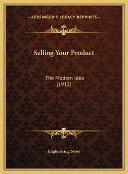 Hardcover Selling Your Product: The Modern Idea (1912) Book
