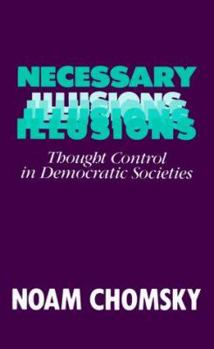 Paperback Necessary Illusions: Thought Control in Democratic Societies Book