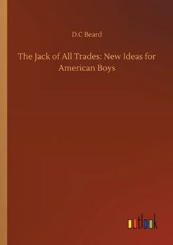 Paperback The Jack of All Trades: New Ideas for American Boys Book