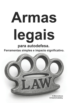 Armas legais para autodefesa. Ferramentas simples e impacto significativo. (Portuguese Edition)
