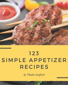 Paperback 123 Simple Appetizer Recipes: A Simple Appetizer Cookbook Everyone Loves! Book