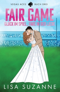 Fair Game: Glück im Spiel, Fake in der Liebe (Vegas Aces (Deutsch)) (German Edition)
