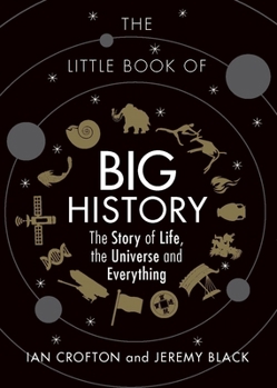 The Little Book of Big History: The Story of the Universe, Human Civilization, and Everything in Between