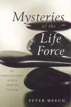 Paperback Mysteries of the Life Force: My Apprenticeship with a CHI Kung Master Book
