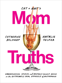Paperback Cat and Nat's Mom Truths: Embarrassing Stories and Brutally Honest Advice on the Extremely Real Struggle of Motherhood Book