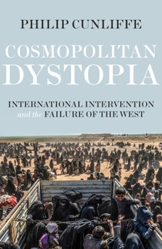 Hardcover Cosmopolitan Dystopia: International Intervention and the Failure of the West Book