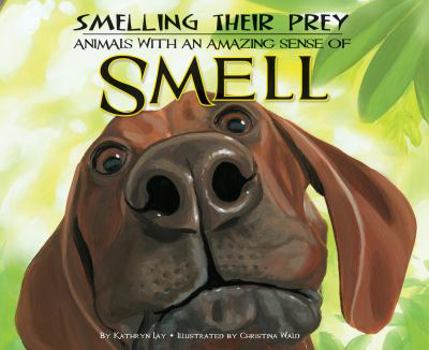 Library Binding Smelling Their Prey: Animals with an Amazing Sense of Smell Book