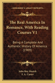 Paperback The Real America In Romance, With Reading Courses V1: Being A Complete And Authentic History Of America (1909) Book