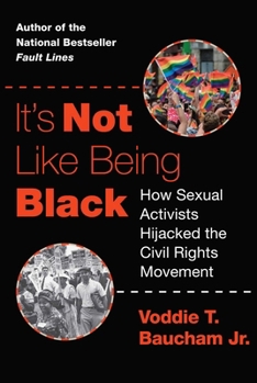 Hardcover It's Not Like Being Black: How Sexual Activists Hijacked the Civil Rights Movement Book