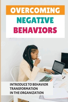 Paperback Overcoming Negative Behaviors: Introduce To Behavior Transformation In The Organization: Positive Behavior Develop Book