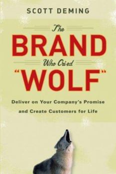 Hardcover The Brand Who Cried Wolf: Deliver on Your Company's Promise and Create Customers for Life Book