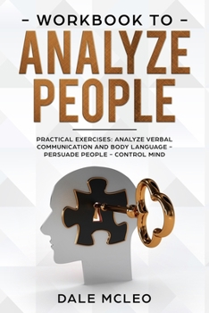 Paperback Workbook To Analyze People: Practical Exercises: Analyze Verbal Communication and Body Language - Persuade People - Control Mind Book