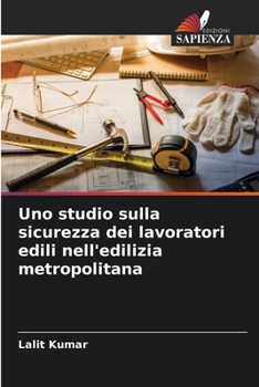 Paperback Uno studio sulla sicurezza dei lavoratori edili nell'edilizia metropolitana [Italian] Book