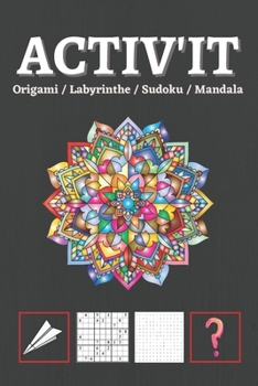 Paperback Activ'IT: Origami, môts-mélés, Mandala et coloriage, Sudoku, Labyrinthe, devinette et énigmes [French] Book