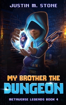 My Brother the Dungeon - Book #4 of the Metaverse Legends