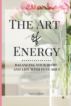 Paperback The Art of Energy- Balancing Your Home and Life with Feng Shui: Wisdom, Tips, and Practical Advice for the Modern Home Book