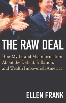 Paperback The Raw Deal: How Myths and Misinformation about the Deficit, Inflation, and Wealth Impoverish America Book