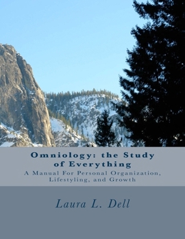 Onmiology: The Study of Everything: A Manual for Personal Organization, Lifestyling, and Growth