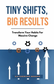 Paperback Tiny Shifts, Big Results: Transform Your Habits For Massive Change Book
