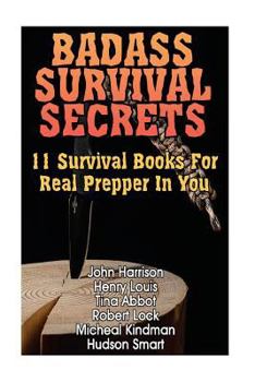 Paperback Badass Survival Secrets: 11 Survival Books For Real Prepper In You Book