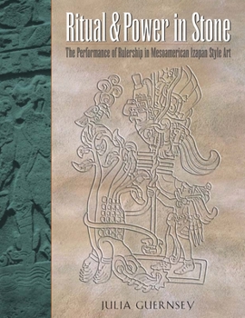Ritual and Power in Stone: The Performance of Rulership in Mesoamerican Izapan Style Art - Book  of the Linda Schele Series in Maya and Pre-Columbian Studies