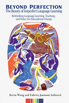 Paperback Beyond Perfection: The Beauty of Imperfect Language Learning: Rethinking Language Learning, Teaching, and Policy for Educational Change Book