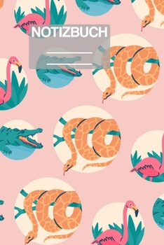 Notizbuch A5 Muster Zeichnung Jungle Dschungel Tiere Schlange Krokodil Flamingo: • 111 Seiten  • EXTRA Kalender 2020 •  Einzigartig •  Liniert • ... • Geschenk • Geschenkidee (German Edition)