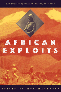 Hardcover African Exploits: The Diaries of William Stairs, 1887-1892 Book