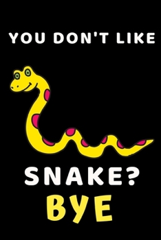 Paperback You Don't Like Snake? Bye: Funny Snake Lovers Gift Notebook/Journal (6" X 9") Book