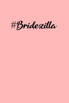Bridezilla: Funny Bride Notebook and Journal - Perfect Gift To Help Organise The Big Day, Wedding Notes, Costs, Ideas, Music, Guest List Etc  - 6" x 9" Inch - 120 lined Pages