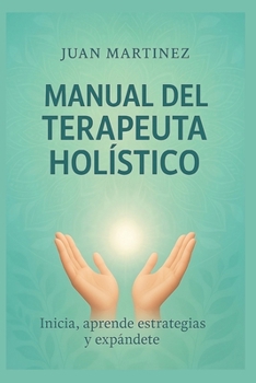 Paperback Manual del Terapeuta Holístico: inicia, aprende estrategias y expándete [Spanish] Book