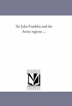 Sir John Franklin and the Arctic regions ...
