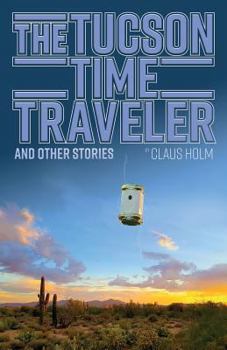 The Tucson Time-Traveler and Other Stories