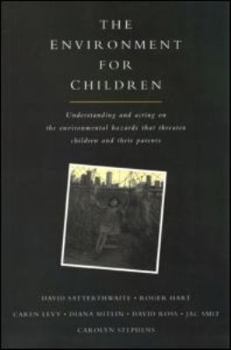 Paperback The Environment for Children: Understanding and Acting on the Environmental Hazards That Threaten Children and Their Parents Book