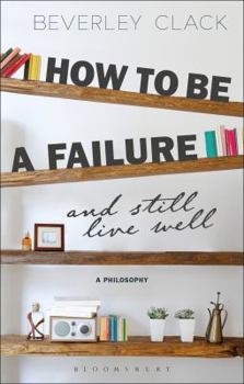 Paperback How to Be a Failure and Still Live Well: A Philosophy Book