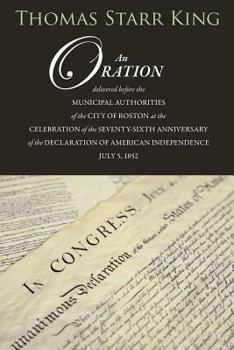 Paperback An Oration Delivered Before the Municipal Authorities of the City of Boston: At the Celebration of the 76th Anniversary of the Declaration of Independ Book