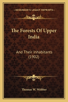 Paperback The Forests Of Upper India: And Their Inhabitants (1902) Book