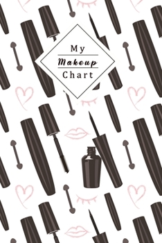 Paperback My Makeup Chart: Perfect For Beauty School Students Or Professional Artists - Journal For Your Makeup?S To Never Forget Any Of Your Sti Book