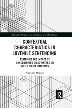 Paperback Contextual Characteristics in Juvenile Sentencing: Examining the Impact of Concentrated Disadvantage on Youth Court Outcomes Book