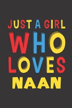 Paperback Just A Girl Who Loves Naan: Naan Lovers Girl Women Funny Gifts Lined Journal Notebook 6x9 120 Pages Book