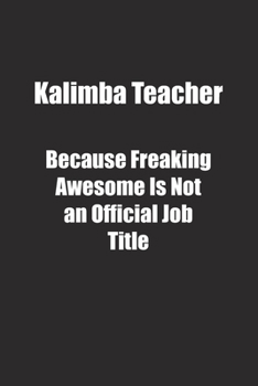 Paperback Kalimba Teacher Because Freaking Awesome Is Not an Official Job Title.: Lined notebook Book